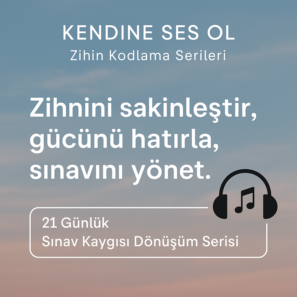 Kendine Ses Ol – 21 Günlük Sınav Kaygısı Dönüşüm Serisi - Görsel 2